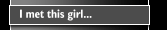 I met this girl...